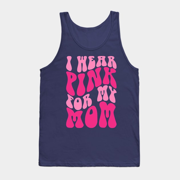 I wear pink for my mom Tank Top by Positively Petal Perfect 